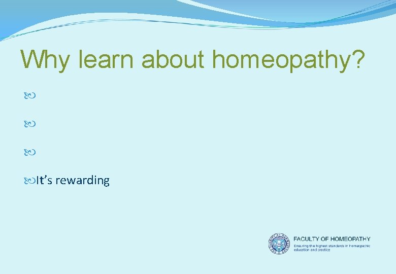 Why learn about homeopathy? Your patients are using it Your colleagues are using it