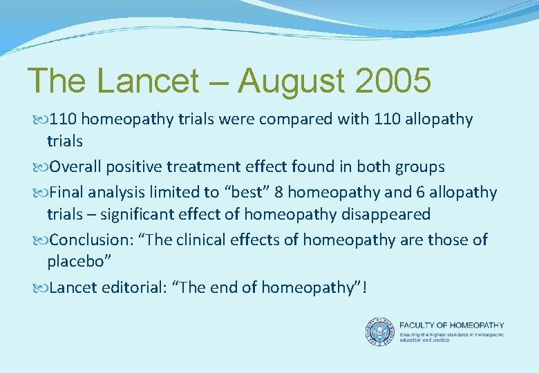 The Lancet – August 2005 110 homeopathy trials were compared with 110 allopathy trials