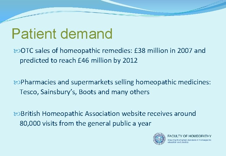 Patient demand OTC sales of homeopathic remedies: £ 38 million in 2007 and predicted