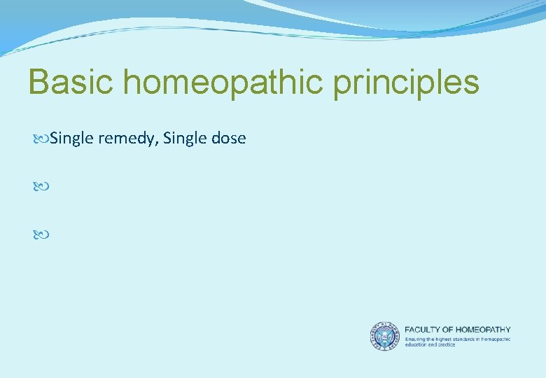 Basic homeopathic principles Single remedy, Single dose Potency Direction of cure 