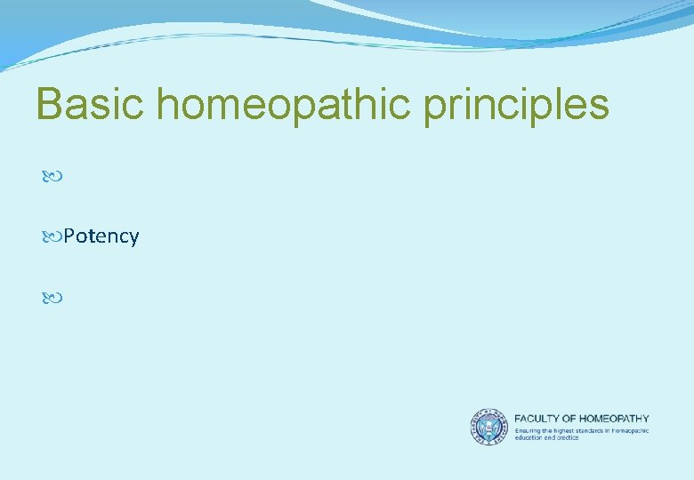 Basic homeopathic principles Single remedy, single dose Potency Direction of cure 