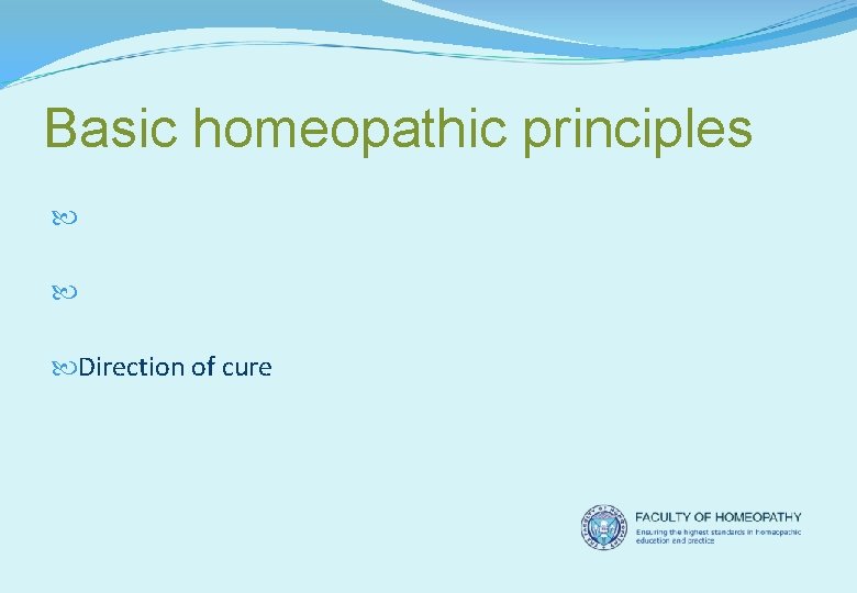 Basic homeopathic principles Single remedy, single dose Potency Direction of cure 