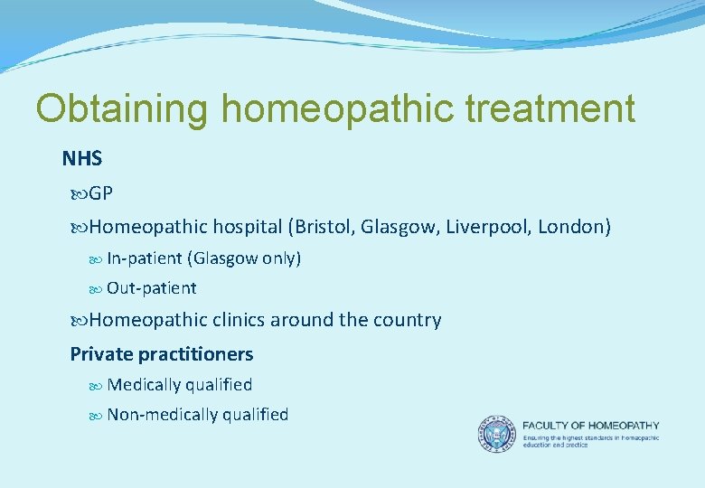 Obtaining homeopathic treatment NHS GP Homeopathic hospital (Bristol, Glasgow, Liverpool, London) In-patient (Glasgow only)