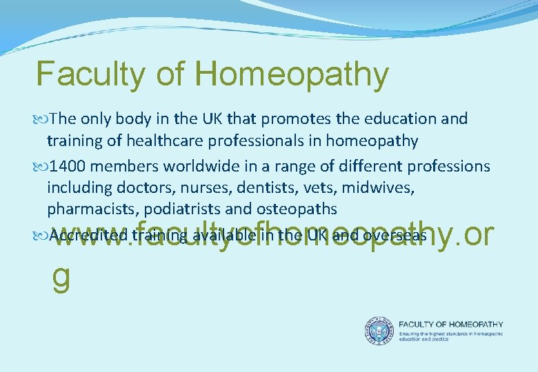 Faculty of Homeopathy The only body in the UK that promotes the education and