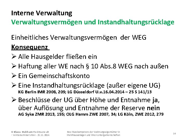 Interne Verwaltungsvermögen und Instandhaltungsrücklage Einheitliches Verwaltungsvermögen der WEG Konsequenz Ø Alle Hausgelder fließen ein