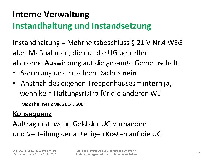 Interne Verwaltung Instandhaltung und Instandsetzung Instandhaltung = Mehrheitsbeschluss § 21 V Nr. 4 WEG