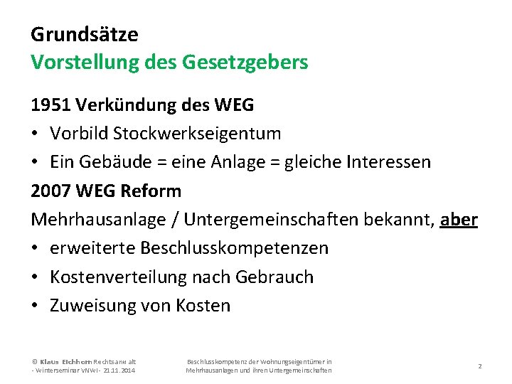 Grundsätze Vorstellung des Gesetzgebers 1951 Verkündung des WEG • Vorbild Stockwerkseigentum • Ein Gebäude