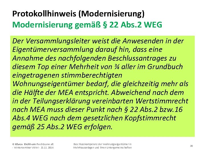 Protokollhinweis (Modernisierung) Modernisierung gemäß § 22 Abs. 2 WEG Der Versammlungsleiter weist die Anwesenden