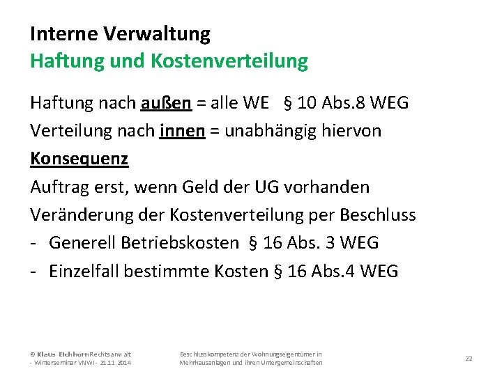 Interne Verwaltung Haftung und Kostenverteilung Haftung nach außen = alle WE § 10 Abs.