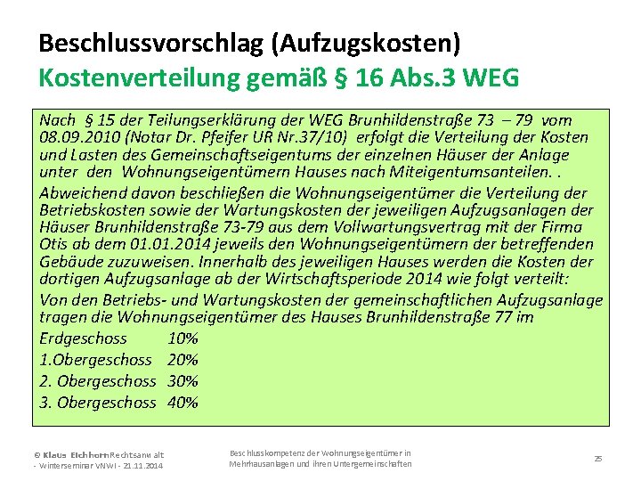 Beschlussvorschlag (Aufzugskosten) Kostenverteilung gemäß § 16 Abs. 3 WEG Nach § 15 der Teilungserklärung