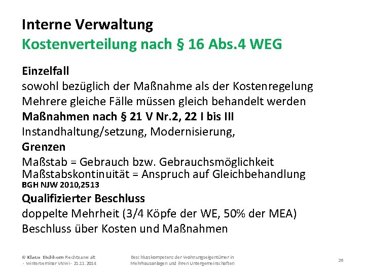 Interne Verwaltung Kostenverteilung nach § 16 Abs. 4 WEG Einzelfall sowohl bezüglich der Maßnahme