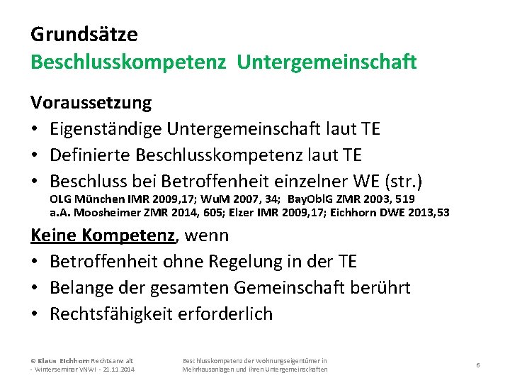 Grundsätze Beschlusskompetenz Untergemeinschaft Voraussetzung • Eigenständige Untergemeinschaft laut TE • Definierte Beschlusskompetenz laut TE