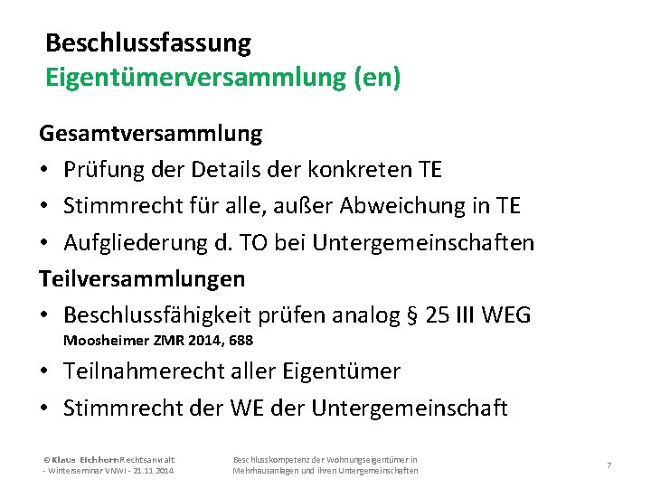 Beschlussfassung Eigentümerversammlung (en) Gesamtversammlung • Prüfung der Details der konkreten TE • Stimmrecht für