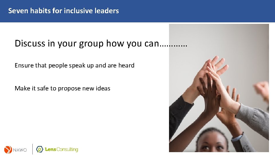Seven habits for inclusive leaders Discuss in your group how you can………… Ensure that