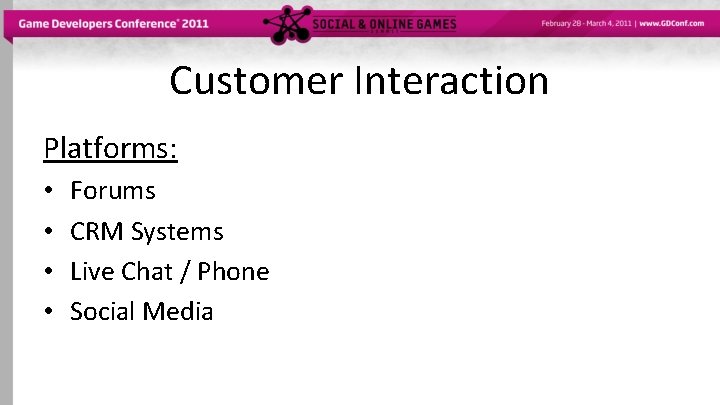 Customer Interaction Platforms: • • Forums CRM Systems Live Chat / Phone Social Media