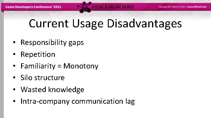 Current Usage Disadvantages • • • Responsibility gaps Repetition Familiarity = Monotony Silo structure