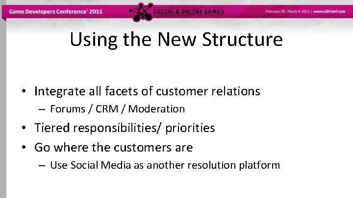 Using the New Structure • Integrate all facets of customer relations – Forums /