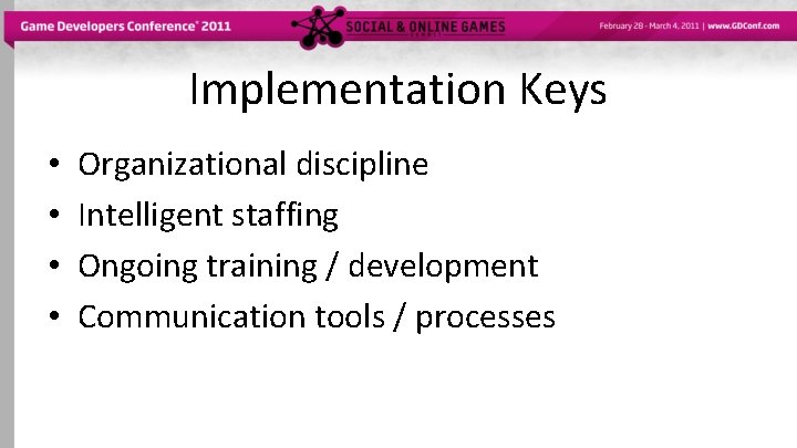 Implementation Keys • • Organizational discipline Intelligent staffing Ongoing training / development Communication tools