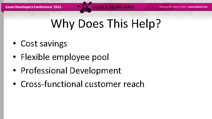 Why Does This Help? • • Cost savings Flexible employee pool Professional Development Cross-functional