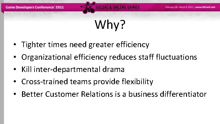 Why? • • • Tighter times need greater efficiency Organizational efficiency reduces staff fluctuations