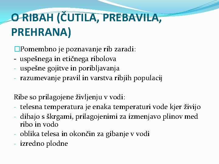 O RIBAH (ČUTILA, PREBAVILA, PREHRANA) �Pomembno je poznavanje rib zaradi: - uspešnega in etičnega