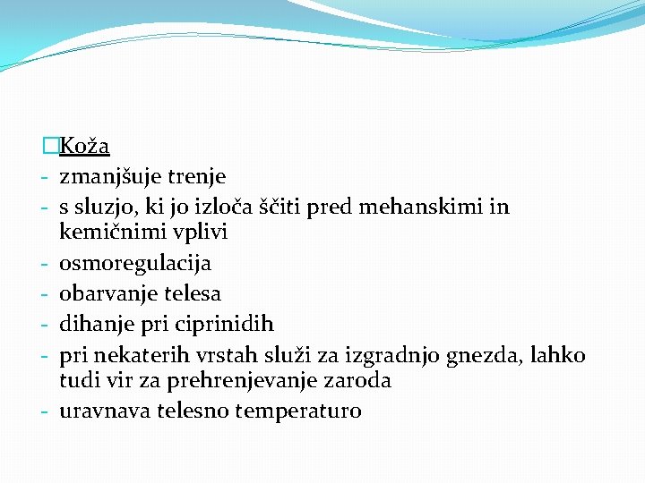 �Koža - zmanjšuje trenje - s sluzjo, ki jo izloča ščiti pred mehanskimi in