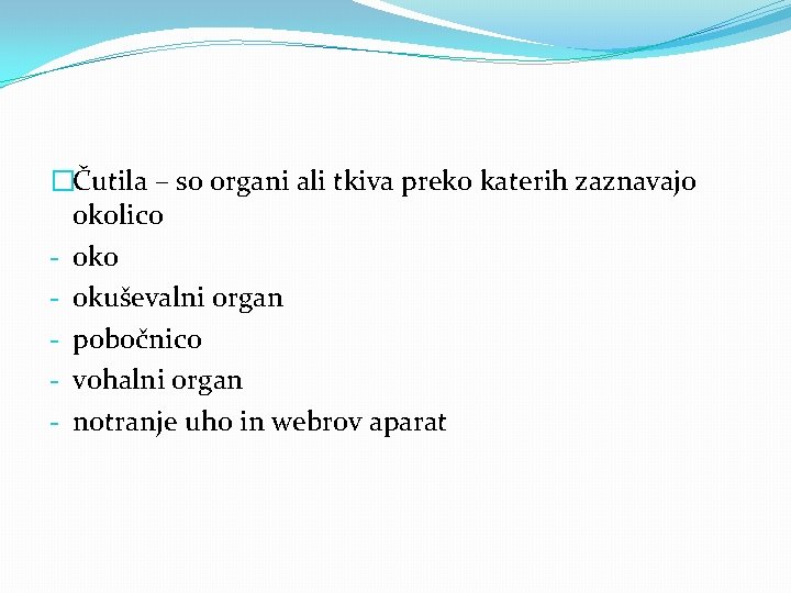 �Čutila – so organi ali tkiva preko katerih zaznavajo okolico - okuševalni organ -