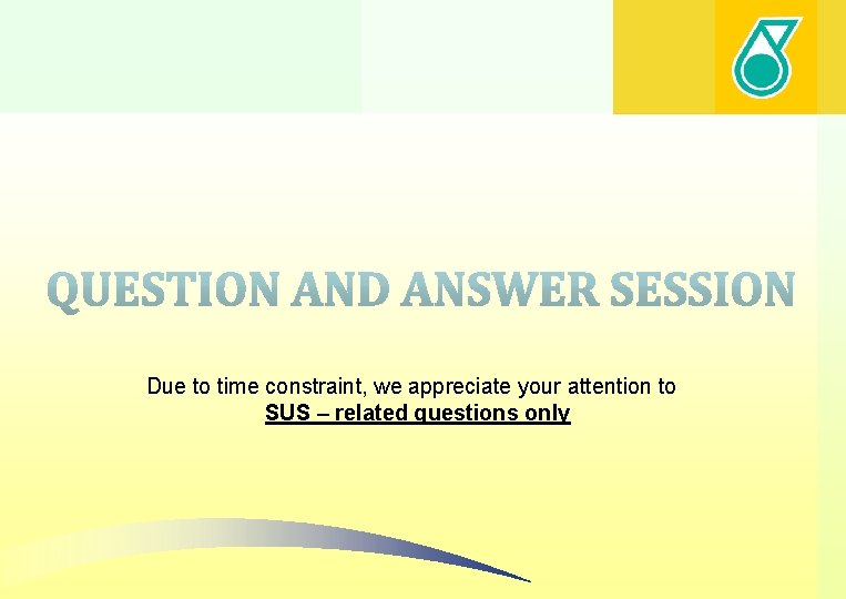 Due to time constraint, we appreciate your attention to SUS – related questions only