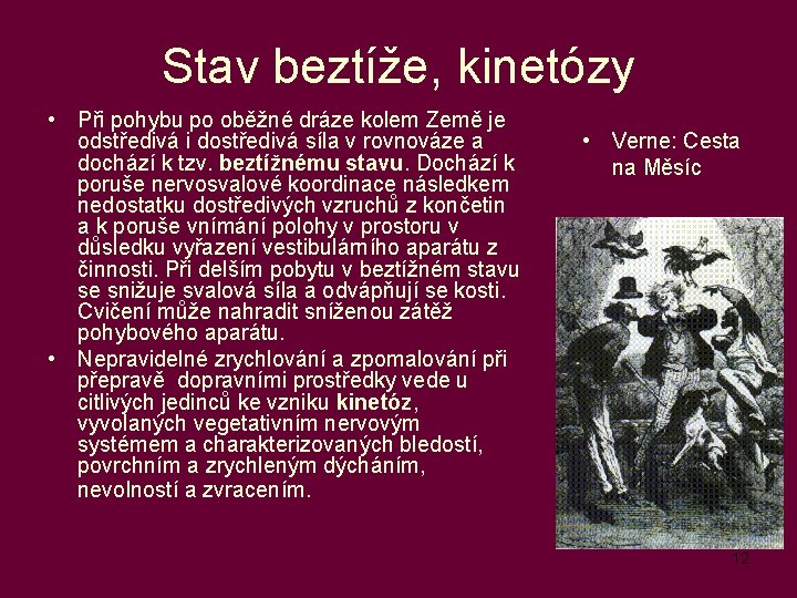 Stav beztíže, kinetózy • Při pohybu po oběžné dráze kolem Země je odstředivá i