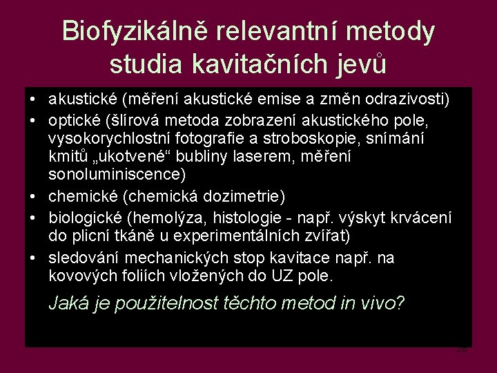 Biofyzikálně relevantní metody studia kavitačních jevů • akustické (měření akustické emise a změn odrazivosti)