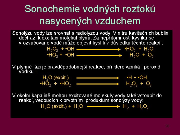 Sonochemie vodných roztoků nasycených vzduchem Sonolýzu vody lze srovnat s radiolýzou vody. V nitru