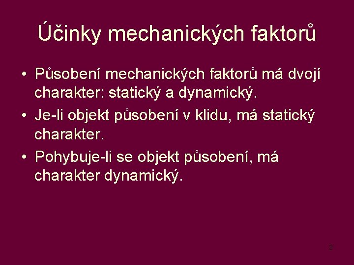 Účinky mechanických faktorů • Působení mechanických faktorů má dvojí charakter: statický a dynamický. •