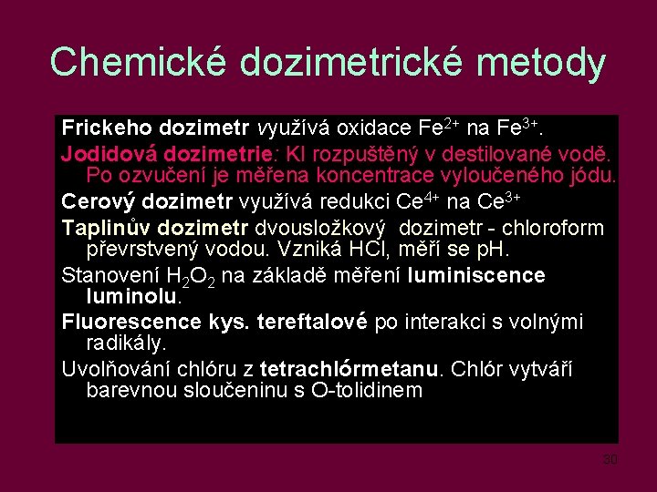 Chemické dozimetrické metody Frickeho dozimetr využívá oxidace Fe 2+ na Fe 3+. Jodidová dozimetrie: