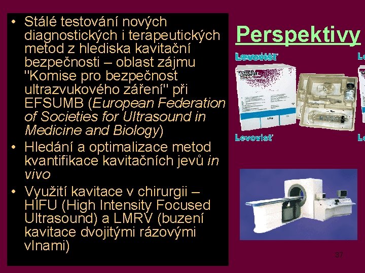  • Stálé testování nových diagnostických i terapeutických metod z hlediska kavitační bezpečnosti –