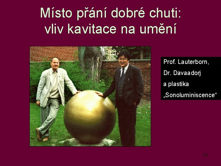 Místo přání dobré chuti: vliv kavitace na umění Prof. Lauterborn, Dr. Davaadorj a plastika