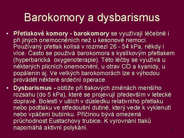 Barokomory a dysbarismus • Přetlakové komory - barokomory se využívají léčebně i při jiných