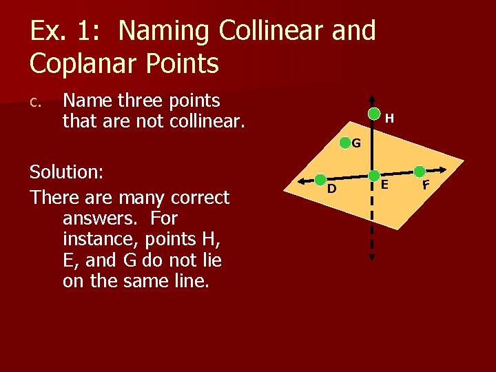 Ex. 1: Naming Collinear and Coplanar Points c. Name three points that are not