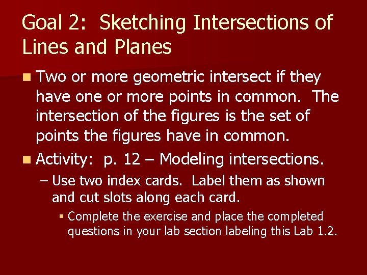 Goal 2: Sketching Intersections of Lines and Planes n Two or more geometric intersect