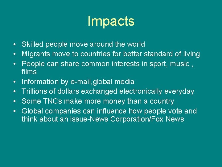 Impacts • Skilled people move around the world • Migrants move to countries for