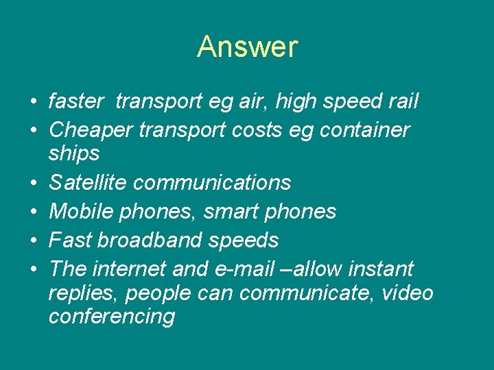 Answer • faster transport eg air, high speed rail • Cheaper transport costs eg