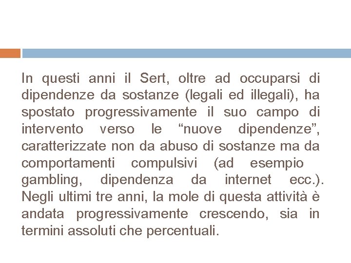 In questi anni il Sert, oltre ad occuparsi di dipendenze da sostanze (legali ed