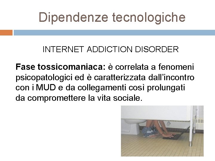 Dipendenze tecnologiche INTERNET ADDICTION DISORDER Fase tossicomaniaca: è correlata a fenomeni psicopatologici ed è