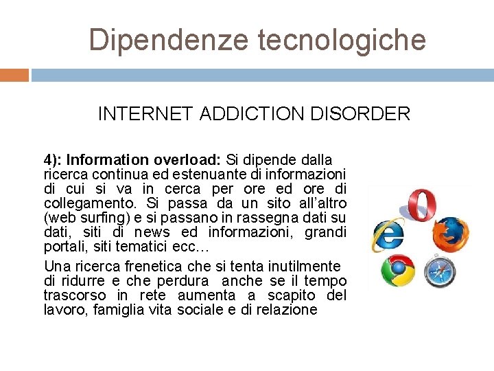 Dipendenze tecnologiche INTERNET ADDICTION DISORDER 4): Information overload: Si dipende dalla ricerca continua ed