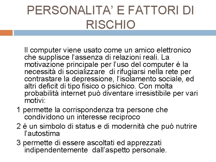 PERSONALITA’ E FATTORI DI RISCHIO Il computer viene usato come un amico elettronico che