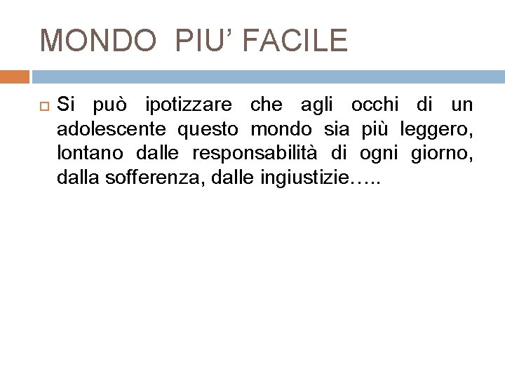 MONDO PIU’ FACILE Si può ipotizzare che agli occhi di un adolescente questo mondo