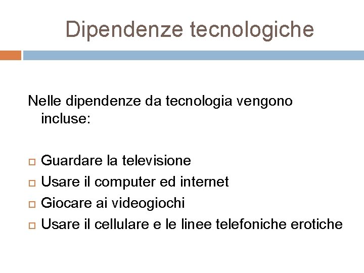 Dipendenze tecnologiche Nelle dipendenze da tecnologia vengono incluse: Guardare la televisione Usare il computer