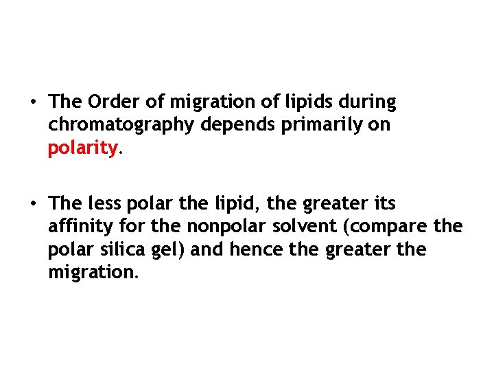  • The Order of migration of lipids during chromatography depends primarily on polarity.
