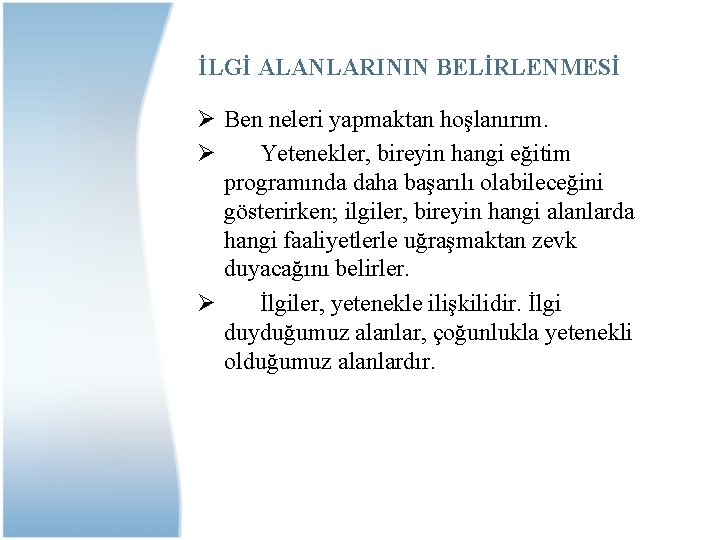 İLGİ ALANLARININ BELİRLENMESİ Ø Ben neleri yapmaktan hoşlanırım. Ø Yetenekler, bireyin hangi eğitim programında