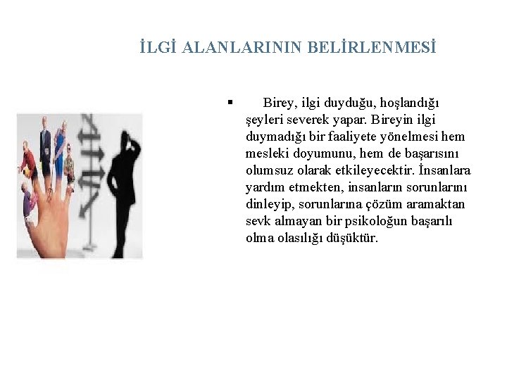 İLGİ ALANLARININ BELİRLENMESİ § Birey, ilgi duyduğu, hoşlandığı şeyleri severek yapar. Bireyin ilgi duymadığı