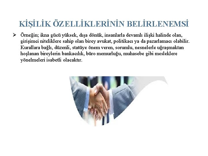 KİŞİLİK ÖZELLİKLERİNİN BELİRLENEMSİ Ø Örneğin; ikna gücü yüksek, dışa dönük, insanlarla devamlı ilişki halinde